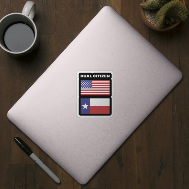 Dual Citizen Of The United States & Texas by MeatMan